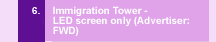 6. Immigration Tower - LED screen only (Advertiser: FWD)
